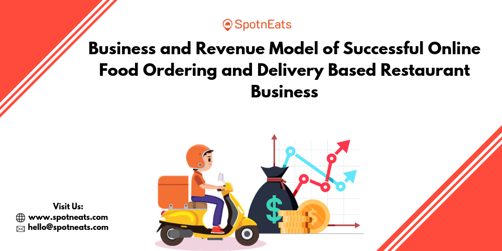 Business and Revenue Model of Successful Online Food Ordering and Delivery Based Restaurant Business - SpotnEats